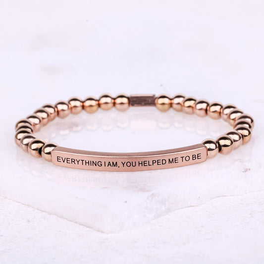 EVERYTHING I AM, YOU HELPED ME TO BE